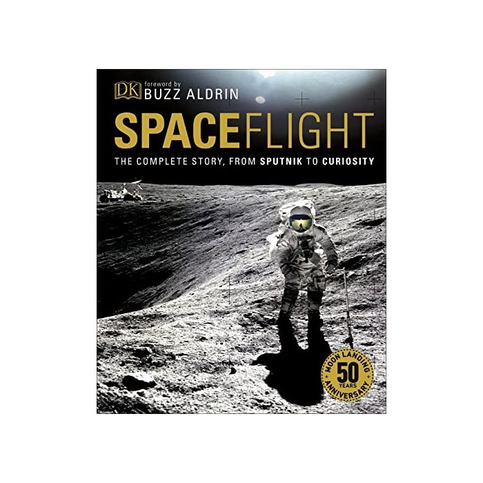 Spaceflight: The Complete Story from Sputnik to Curiosity by DK, foreword by Buzz Aldrin