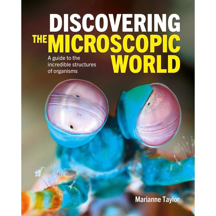 Discovering the Microscopic World: A Guide to the Incredible Structures of Organisms by Marianne Taylor