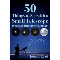 50 Things to See with a Small Telescope (Southern Hemisphere Edition) by John A. Read