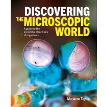 Discovering the Microscopic World: A Guide to the Incredible Structures of Organisms by Marianne Taylor